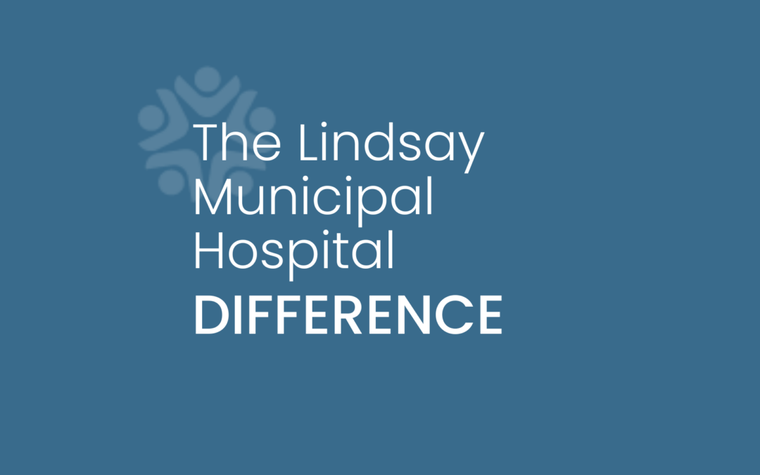 The Why Behind Our Work: Lindsay Municipal Hospital